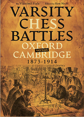 Varsity Chess Battles: Oxford Versus Cambridge, 1873-1914